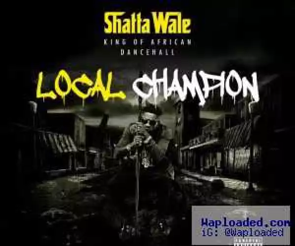 Shatta Wale - Local Champion (Prod. By Da Maker)